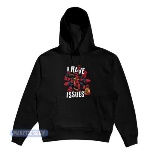 I Have Issues Deadpool Hoodie