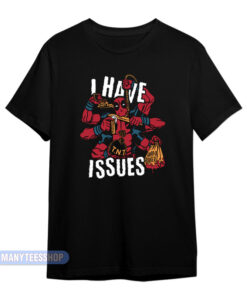 I Have Issues Deadpool T-Shirt