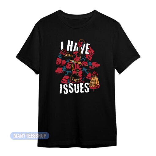 I Have Issues Deadpool T-Shirt