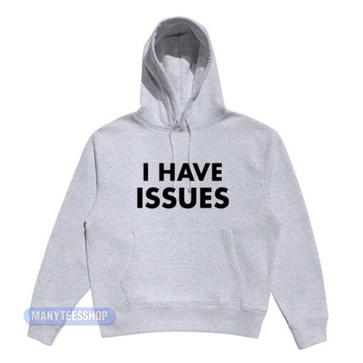 I Have Issues Hoodie
