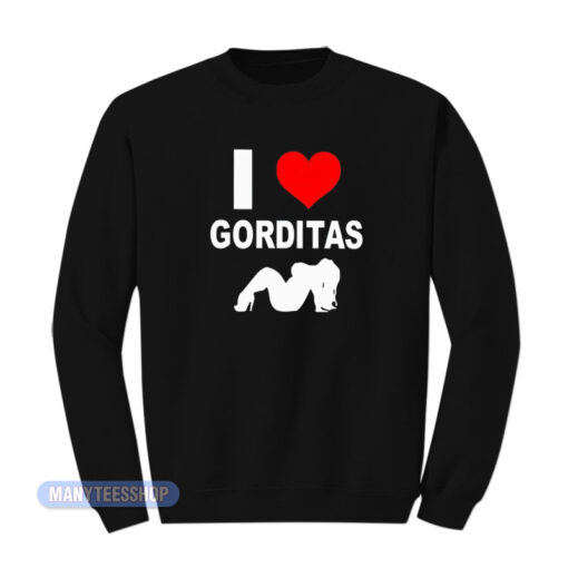 I Love Gorditas Sweatshirt
