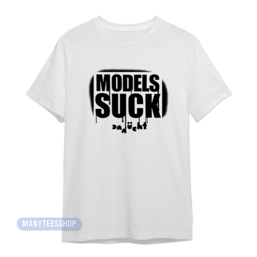 Models Suck Danucht T-Shirt