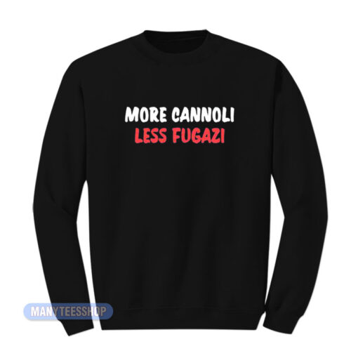 More Cannoli Less Fugazi Sweatshirt