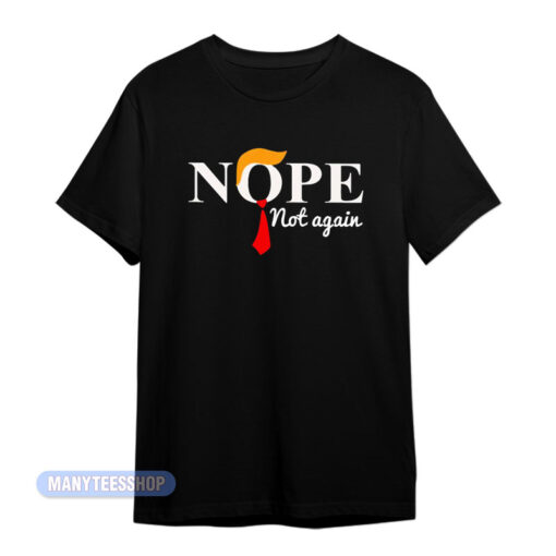 Donald Trump Nope Not Again T-Shirt