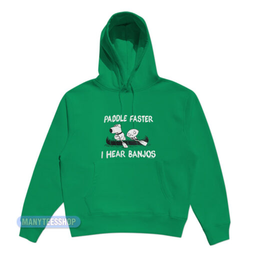 Paddle Faster I Hear Banjos Family Guy Hoodie