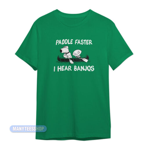 Paddle Faster I Hear Banjos Family Guy T-Shirt