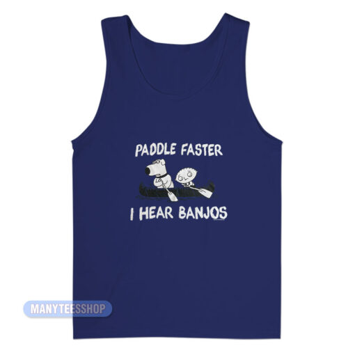 Paddle Faster I Hear Banjos Family Guy Tank Top
