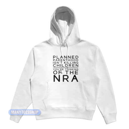 Planned Parenthood The NRA Hoodie