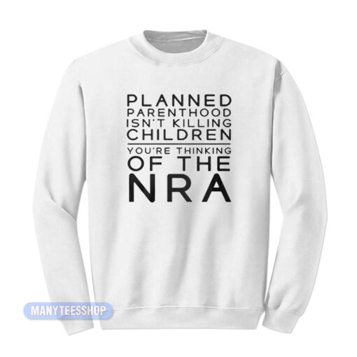 Planned Parenthood The NRA Sweatshirt