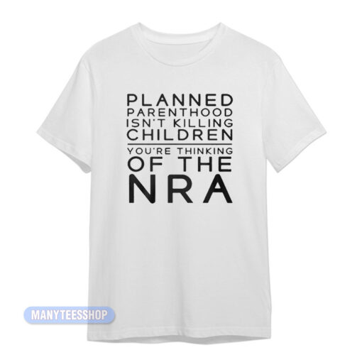 Planned Parenthood The NRA T-Shirt