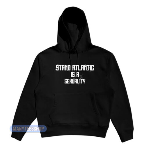 Stand Atlantic Is A Sexuality Hoodie
