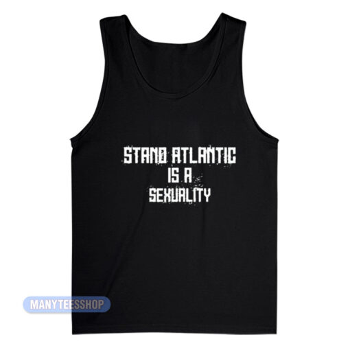 Stand Atlantic Is A Sexuality Tank Top