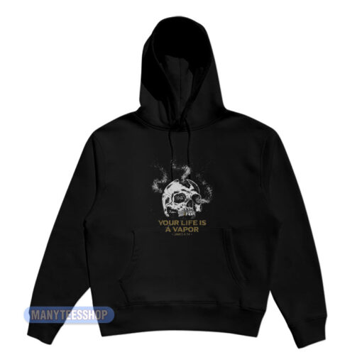 Your Life Is A Vapor Skull Hoodie