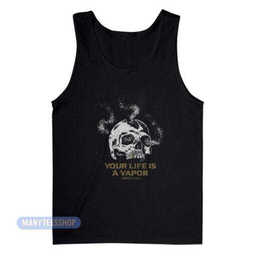 Your Life Is A Vapor Skull Tank Top