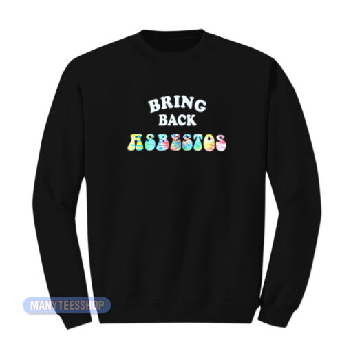 Bring Back Asbestos Sweatshirt