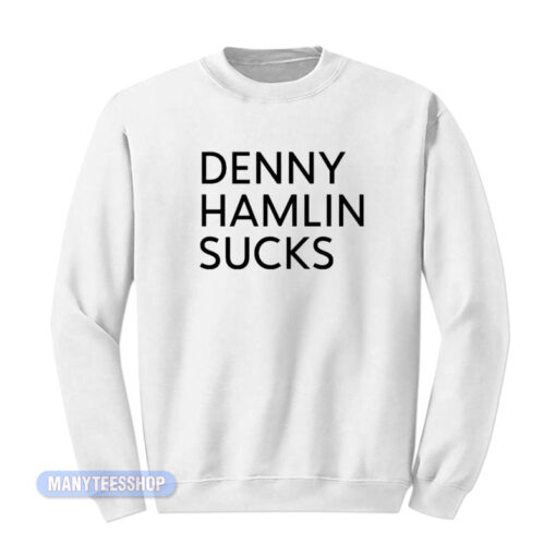 Denny Hamlin Sucks Sweatshirt