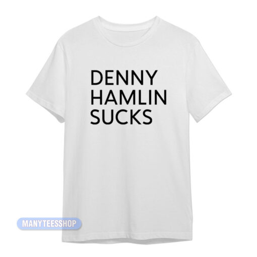 Denny Hamlin Sucks T-Shirt