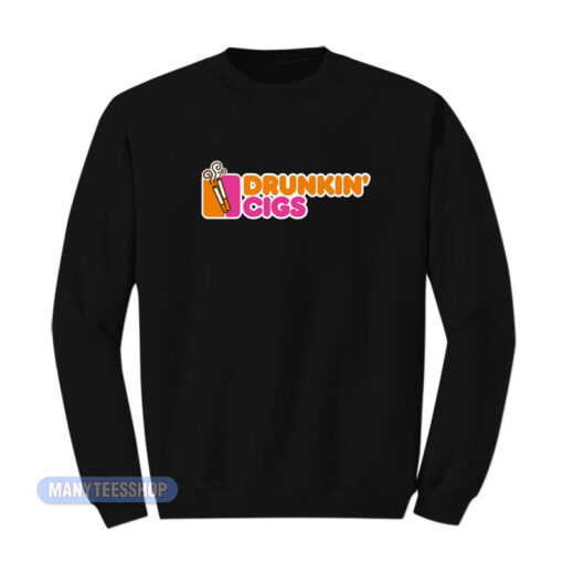 Dunkin Donut Drunkin' Cigs Sweatshirt