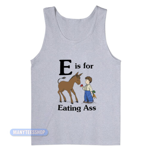E Is For Eating Ass Tank Top