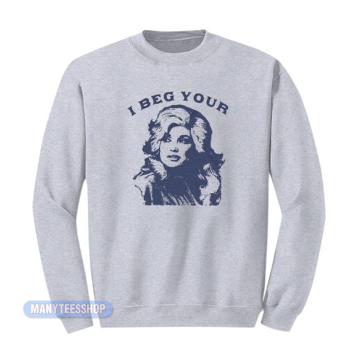 I Beg Your Dolly Parton Sweatshirt