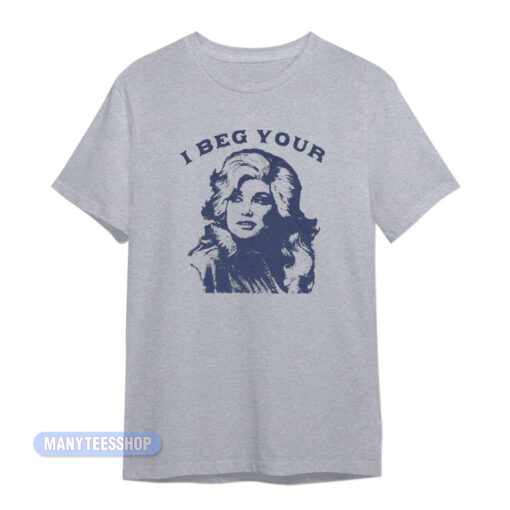 I Beg Your Dolly Parton T-Shirt