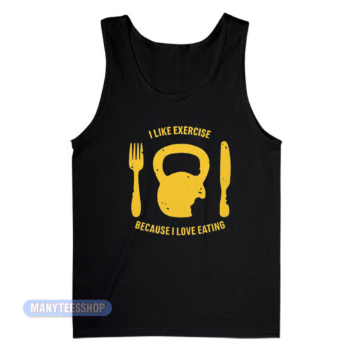 I Like Exercise Because I Love Eating Tank Top