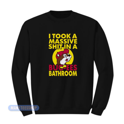 I Took A Massive Shit In A Buc-Ees Bathroom Sweatshirt
