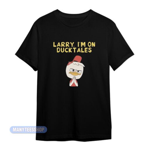 Larry I'm On Ducktales T-Shirt