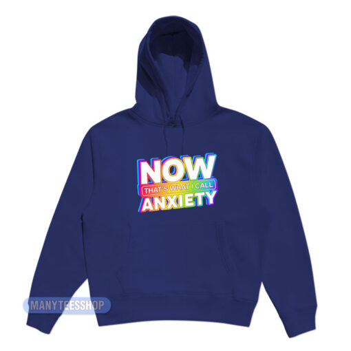 Now That's What I Call Anxiety Hoodie