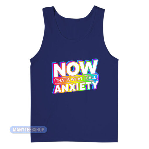 Now That's What I Call Anxiety Tank Top