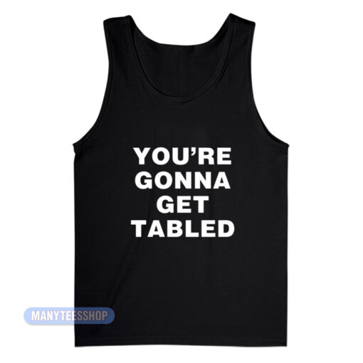 Von Wagner You're Gonna Get Tabled Tank Top