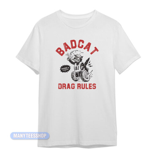 Badcat Drag Rules T-Shirt