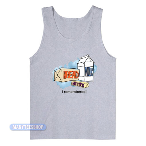 Bread Milk Butter I Remembered Tank Top