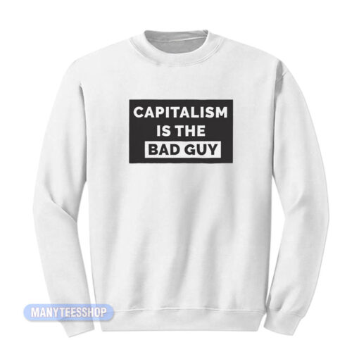 Capitalism Is The Bad Guy Sweatshirt