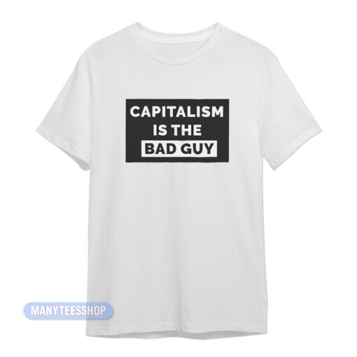 Capitalism Is The Bad Guy T-Shirt