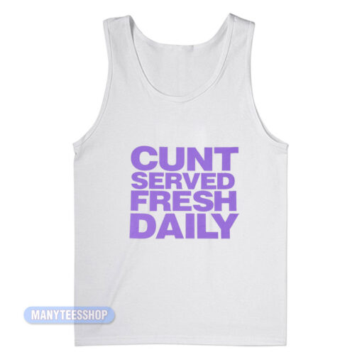 Cunt Served Fresh Daily Tank Top