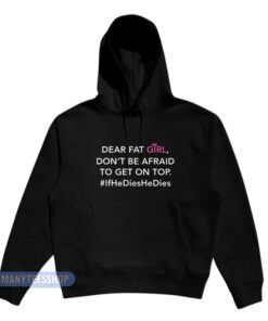 Dear Fat Girl Don't Be Afraid To Get On Top Hoodie