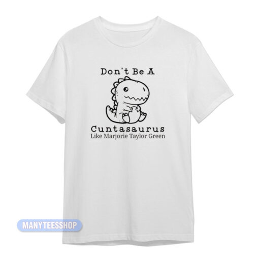 Don't Be A Cuntasaurus Marjorie Taylor T-Shirt