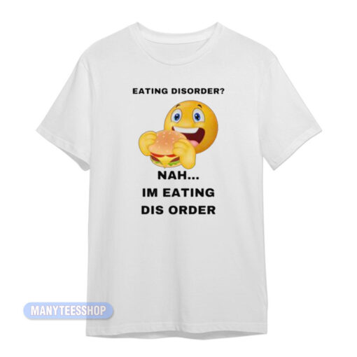 Eating Disorder Nah Im Eating Dis Order T-Shirt