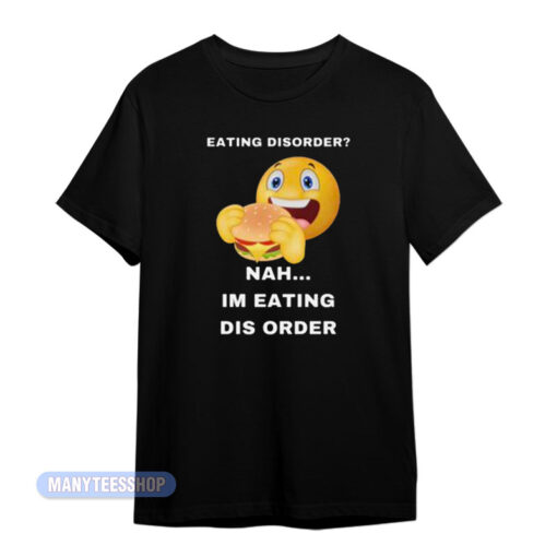 Eating Disorder Nah Im Eating Dis Order T-Shirt