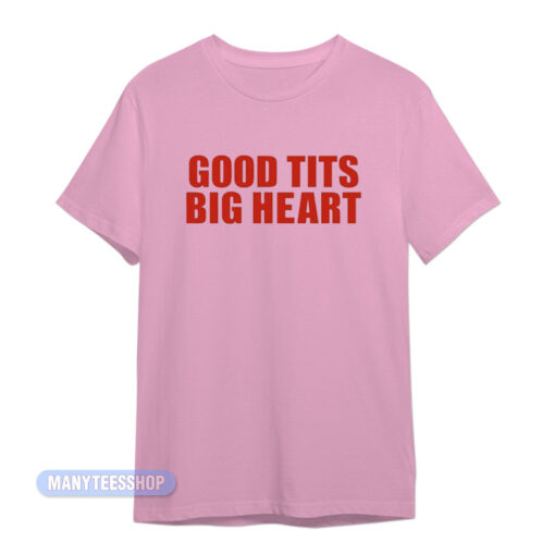 Good Tits Big Heart T-Shirt