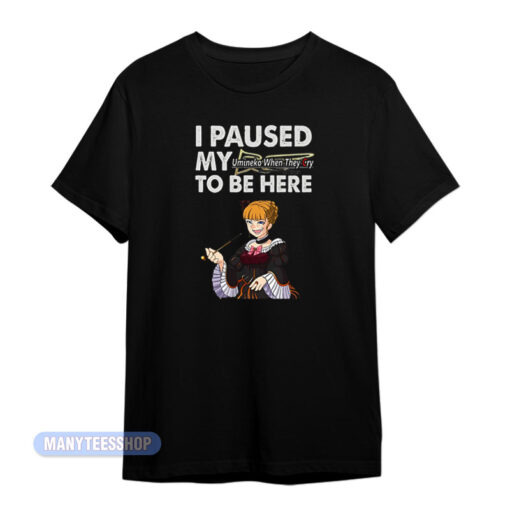 I Paused My Umineko To Be Here T-Shirt