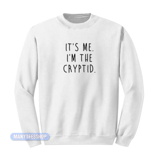 It's Me I'm The Cryptid Sweatshirt
