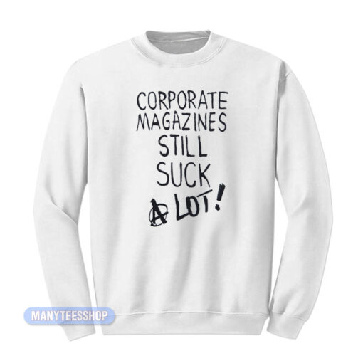 Corporate Magazines Still Suck A Lot Sweatshirt