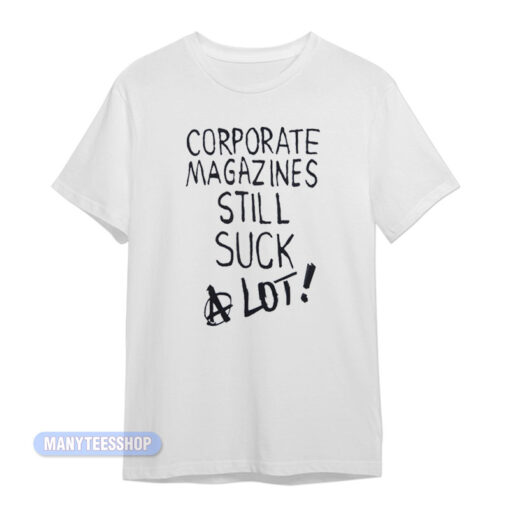 Corporate Magazines Still Suck A Lot T-Shirt