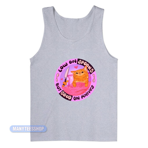 Low On Spoons But Good On Knives Tank Top