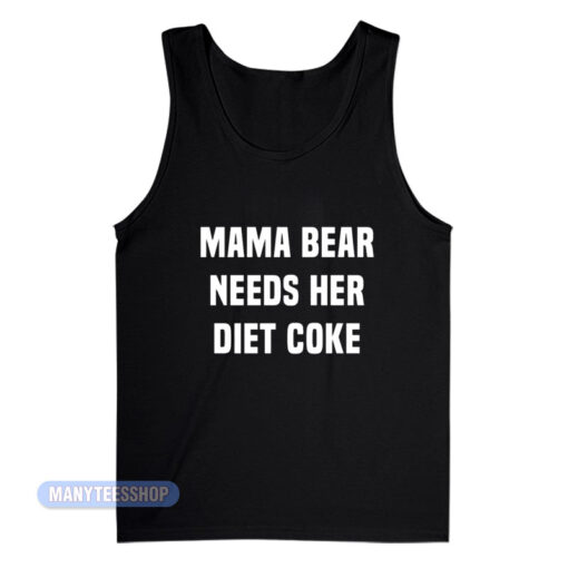 Mama Bear Needs Her Diet Coke Tank Top
