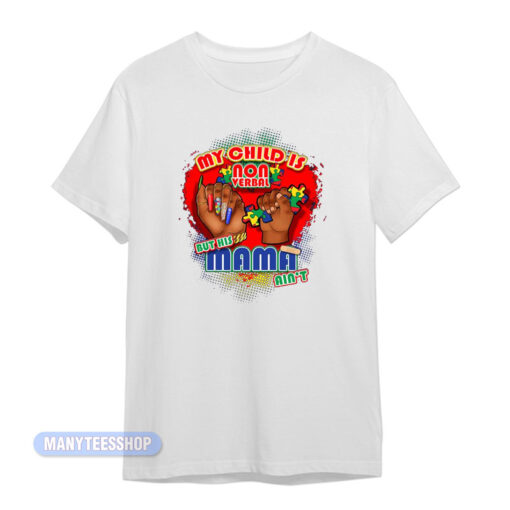 My Child Is Nonverbal But His Mama Ain't T-Shirt