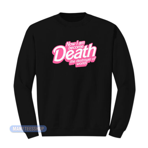 Barbie Death The Destroyer Of Worlds Sweatshirt