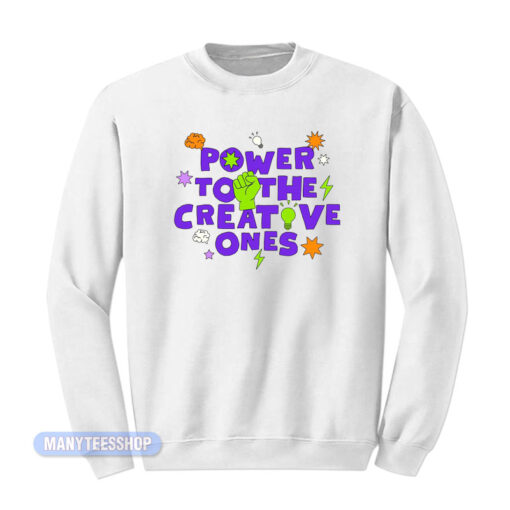Power To The Creative Ones Sweatshirt